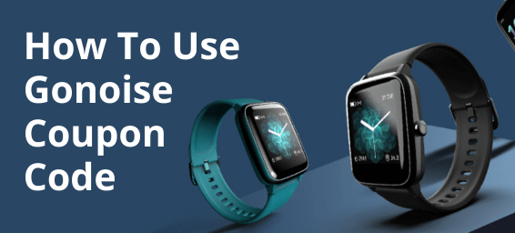 How To Use Gonoise Coupon Code: Save On Smart Wearables In India